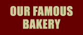 OUR FAMOUS BAKERY
